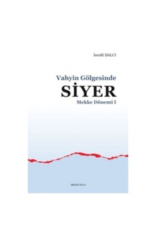 Vahyin Gölgesinde Siyer Mekke Yılları I İsrafil Balcı ANKARA O 9786059281713 Vahyin Gölgesinde Siyer Mekke Yılları I İsrafil Balcı ANKARA O 9786059281713