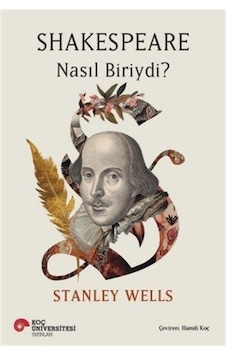 Shakespeare Nasıl Biriydi / Stanley Wells Shakespeare Nasıl Biriydi / Stanley Wells