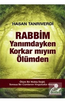 Rabbim Yanımdayken Korkar mıyım Ölümden - Hasan Tanrıverdi - Kariyer Yayınları
