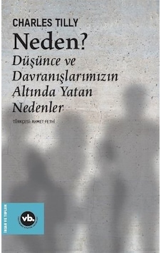 Neden? Düşünce ve Davranışlarımızın Altında Yatan Nedenler - Charles Tilly - VakıfBank Kültür Yayınları