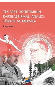 Tek Parti Yönetiminin Karşılaştırmalı Analizi: Türkiye ve Meksika - Ayşe Yarar - Siyasal Kitabevi