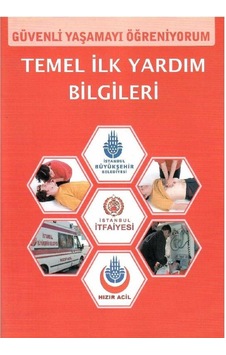 Temel İlk Yardım Bilgileri - Güvenli Yaşamayı Öğreniyorum Temel İlk Yardım Bilgileri - Güvenli Yaşamayı Öğreniyorum