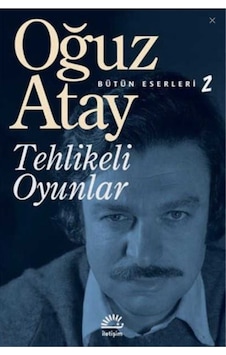Tehlikeli Oyunlar - Oğuz Atay Beyaz