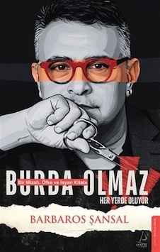 Burda Olmaz & Bir Mizah, Öfke Ve İsyan Kitabı / Barbaros Şansal Burda Olmaz & Bir Mizah, Öfke Ve İsyan Kitabı / Barbaros Şansal