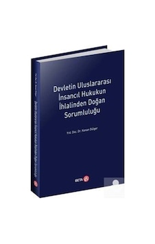 Devletin Uluslararasi İnsancıl Hukukun İhlalinden Doğan Sorumluluğu - Kenan Dülger - Beta Yayınları Devletin Uluslararasi İnsancıl Hukukun İhlalinden Doğan Sorumluluğu - Kenan Dülger - Beta Yayınları