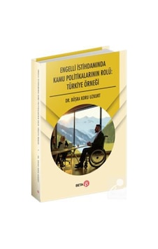 Engelli İstihdamında Kamu Politikalarının Rolü: Türkiye Örneği... Engelli İstihdamında Kamu Politikalarının Rolü: Türkiye Örneği...