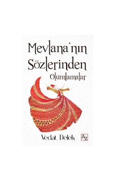 Mevlana'nın Sözlerinden Olumlamalar - Vedat Delek - Az Kitap Mevlana'nın Sözlerinden Olumlamalar - Vedat Delek - Az Kitap