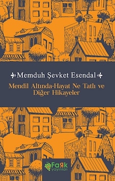 Mendil Altında - Hayat Ne Tatlı ve Diğer Hikayeler - Memduh Şevket Esendal - Fark Yayınları Mendil Altında - Hayat Ne Tatlı ve Diğer Hikayeler - Memduh Şevket Esendal - Fark Yayınları