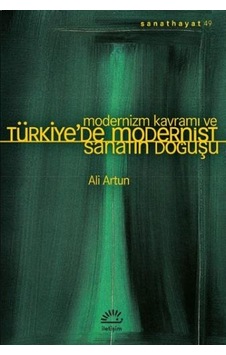 Modernizm Kavramı ve Türkiye'de Modernist Sanatın Doğuşu  -  Ali Artun  -  İletişim Yayınları