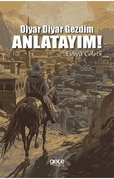 Diyar Diyar Gezdim, Anlatayım / Evliya Çelebi Diyar Diyar Gezdim, Anlatayım / Evliya Çelebi