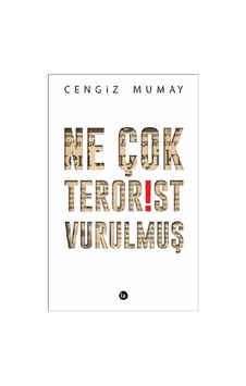 Ne Çok Terörist Vurulmuş - Cengiz Mumay - La Kitap Ne Çok Terörist Vurulmuş - Cengiz Mumay - La Kitap