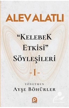 Kelebek Etkisi Söyleşileri 1 Alev Alatlı Kelebek Etkisi Söyleşileri 1 Alev Alatlı