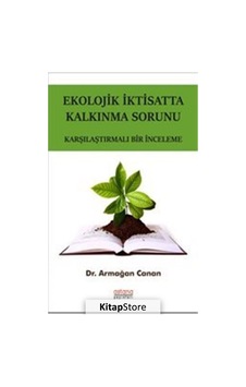 Ekolojik İktisatta Kalkınma Sorunu - Karşılaştırmalı Bir İnceleme - Armağan Canan - Astana Yayınları