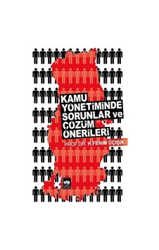 Kamu Yönetiminde Sorunlar ve Çözüm Önerileri - H. Fehim Üçışık - Ötüken Neşriyat Kamu Yönetiminde Sorunlar ve Çözüm Önerileri - H. Fehim Üçışık - Ötüken Neşriyat