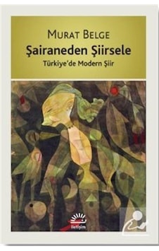 Şairaneden Şiirsele - Türkiye'de Modern Şiir - Murat Belge - İletişim Yayınları Şairaneden Şiirsele - Türkiye'de Modern Şiir - Murat Belge - İletişim Yayınları