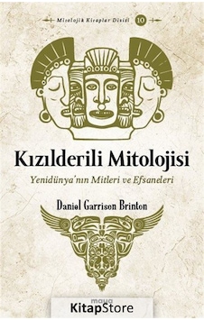 Kızılderili Mitolojisi - Yenidünya'nın Mitleri ve Efsaneleri - Daniel Garrison Brinton - Maya Kitap