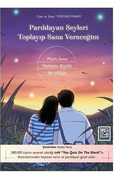 Parıldayan Şeyleri Toplayıp Sana Vereceğim - Mutlu Sona Mahkum Büyülü Bir Hikaye - Myeong Minho - Athica Yayınları