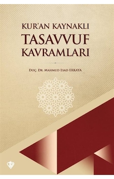 Kur'an Kaynaklı Tasavvuf Kavramları - Mahmud Esad Erkaya - Türkiye Diyanet Vakfı Yayınları Kur'an Kaynaklı Tasavvuf Kavramları - Mahmud Esad Erkaya - Türkiye Diyanet Vakfı Yayınları
