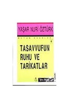 Tasavvufun Ruhu Ve Tarikatlar / Prof. Dr. Yaşar Nuri Öztürk 9789756779095 Tasavvufun Ruhu Ve Tarikatlar / Prof. Dr. Yaşar Nuri Öztürk 9789756779095