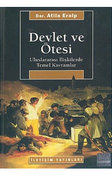 Devlet ve Ötesi-Uluslararası İlişkilerde Temel Kavramlar - Atila Eralp - İletişim Yayınları Devlet ve Ötesi-Uluslararası İlişkilerde Temel Kavramlar - Atila Eralp - İletişim Yayınları