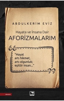 Hayata ve İnsana Dair - Aforizmalarım - Abdülkerim Eviz - Çınaraltı Yayınları