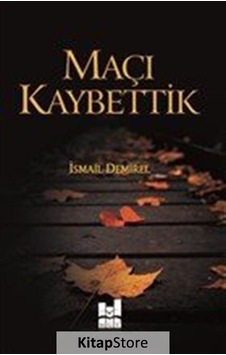 Maçı Kaybettik - İsmail Demirel - MGV Yayınları