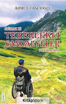 Sığmaz Ki Tekerlekli Sandalyeler Patikalara - Ahmet Taşçıoğlu - Tunç Yayıncılık Sığmaz Ki Tekerlekli Sandalyeler Patikalara - Ahmet Taşçıoğlu - Tunç Yayıncılık