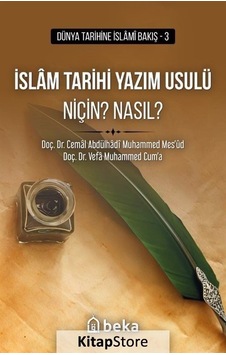 İslam Tarihi Yazım Usulü Niçin? Nasıl? - Dünya Tarihine İslami Bakış 3 - Cemal Abdülhadi Muhammed Mes'ud - Beka Yayınları İslam Tarihi Yazım Usulü Niçin? Nasıl? - Dünya Tarihine İslami Bakış 3 - Cemal Abdülhadi Muhammed Mes'ud - Beka Yayınları