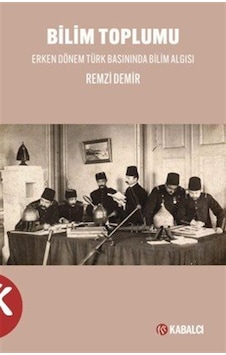 Bilim Toplumu Erken Dönem Türk Basınında Bilim Algısı / Remzi ... Bilim Toplumu Erken Dönem Türk Basınında Bilim Algısı / Remzi ...
