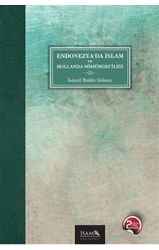 Endonezyada İslam ve Hollanda Sömürgeciliği - İsmail Hakkı Göksoy - İsam Yayınları Endonezyada İslam ve Hollanda Sömürgeciliği - İsmail Hakkı Göksoy - İsam Yayınları