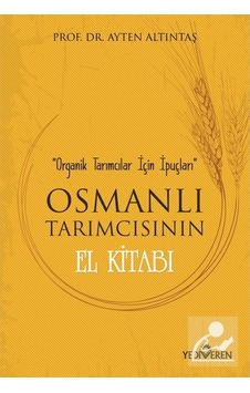 Osmanlı Tarımcısının El Kitabı - Prof. Dr. Ayten Altıntaş Osmanlı Tarımcısının El Kitabı - Prof. Dr. Ayten Altıntaş