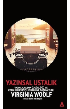 Yazınsal Ustalık / Yazmak, Yazma Özgürlüğü ve Edebi Cinsiyetçilik Üzerine Düşünceler Yazınsal Ustalık / Yazmak, Yazma Özgürlüğü ve Edebi Cinsiyetçilik Üzerine Düşünceler