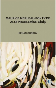 Maurice Merleau-Pontyde Algı Problemine Giriş - Kenan Gürsoy - Aktif Düşünce Yayıncılık Maurice Merleau-Pontyde Algı Problemine Giriş - Kenan Gürsoy - Aktif Düşünce Yayıncılık