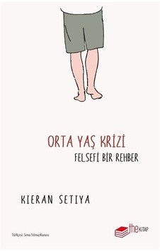 Orta Yaş Krizi: Felsefi Bir Rehber - Kieran Setiya - The Kitap Orta Yaş Krizi: Felsefi Bir Rehber - Kieran Setiya - The Kitap