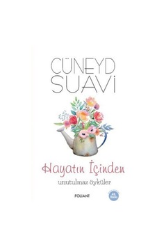 Hayatın İçinden Unutulmaz Öyküler - Cüneyd Suavi - Foliant Hayatın İçinden Unutulmaz Öyküler - Cüneyd Suavi - Foliant