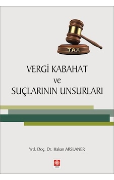 Vergi Kabahat ve Suçlarının Unsurları Hakan Arslaner Ekin Vergi Kabahat ve Suçlarının Unsurları Hakan Arslaner Ekin