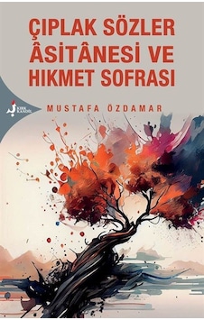 Çıplak Sözler Âsitanesi Ve Hikmet Sofrası / Mustafa Özdamar