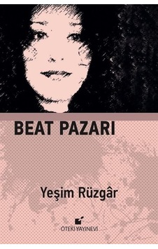 Beat Pazarı - Yeşim Rüzgar - Öteki Yayınevi Beat Pazarı - Yeşim Rüzgar - Öteki Yayınevi