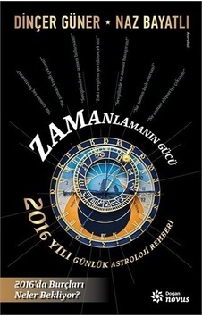 Zamanlamanın Gücü: 2016 Yılı Günlük Astroloji Rehberi-Naz Bayatlı Zamanlamanın Gücü: 2016 Yılı Günlük Astroloji Rehberi-Naz Bayatlı