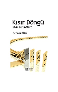Kısır Döngü Nasıl Kırılabilir? - M. Tınaz Titiz - Pegem Akademi Yayıncılık Kısır Döngü Nasıl Kırılabilir? - M. Tınaz Titiz - Pegem Akademi Yayıncılık