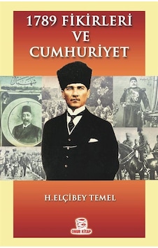 1789 Fikirleri Ve Cumhuriyet / H. Elçibey Temel 1789 Fikirleri Ve Cumhuriyet / H. Elçibey Temel