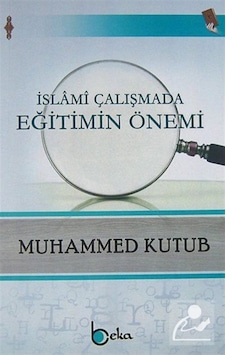 İslami Çalışmada Eğitimin Önemi / Prof. Muhammed Kutub 9786054997206