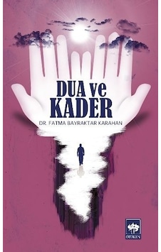 Dua ve Kader - Fatma Bayraktar Karahan - Ötüken Neşriyat Dua ve Kader - Fatma Bayraktar Karahan - Ötüken Neşriyat