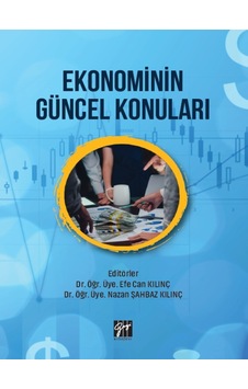 Gazi Kitabevi - Ekonominin Güncel Konuları - Dr. Öğr. Üye. Efe Can Kılınç, Dr. Öğr. Üye. Nazan Şahbaz Kılınç Gazi Kitabevi - Ekonominin Güncel Konuları - Dr. Öğr. Üye. Efe Can Kılınç, Dr. Öğr. Üye. Nazan Şahbaz Kılınç