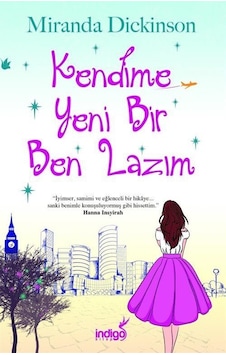 Kendime Yeni Bir Ben Lazım - Miranda Dickinson - İndigo Kitap Kendime Yeni Bir Ben Lazım - Miranda Dickinson - İndigo Kitap