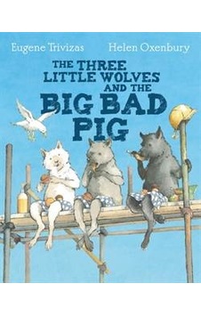 Three Little Wolves And The Big Bad Pig Three Little Wolves And The Big Bad Pig