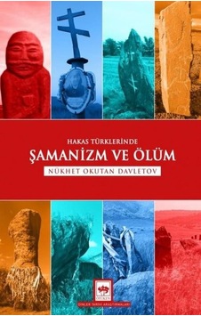Hakas Türklerinde Şamanizm ve Ölüm - Nükhet Okutan Davletov - Ötüken Neşriyat Hakas Türklerinde Şamanizm ve Ölüm - Nükhet Okutan Davletov - Ötüken Neşriyat