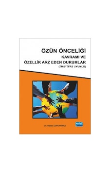 Özün Önceliği Kavramı ve Özellik Arz Eden Durumlar (Tms/Tfrs Uyumlu) - Rabia Özpeynirci - Nobel Akademik Yayıncılık Özün Önceliği Kavramı ve Özellik Arz Eden Durumlar (Tms/Tfrs Uyumlu) - Rabia Özpeynirci - Nobel Akademik Yayıncılık
