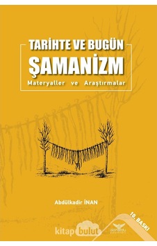 Tarihte Ve Bugün Şamanizm Materyaller Ve Araştırmalar Abdülkad 9786057702357