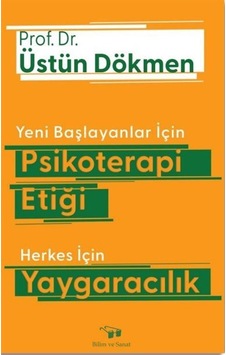Yeni Başlayanlar için Psikoterapi Etiği - Herkes için Yaygaracılık - Üstün Dökmen - Bilim ve Sanat